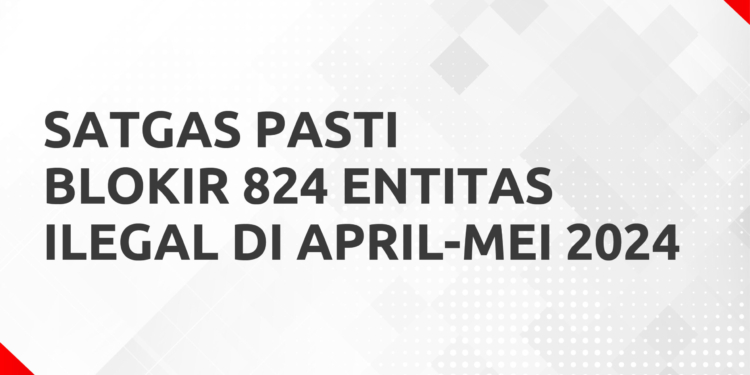 Sampai Mei 2024 Satgas Pasti Sudah Blokir 9.888 Entitas Keuangan Ilegal