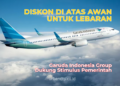 Diskon di Atas Awan untuk Lebaran 2026, Garuda Indonesia Dukung Stimulus Pemerintah